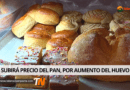 SUBIRÁ PRECIO DEL PAN, POR AUMENTO DEL HUEVO