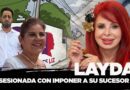 EXPEDIENTE | LAYDA, OBSESIONADA CON IMPONER A SU SUCESOR (A)