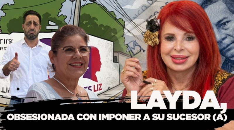 EXPEDIENTE | LAYDA, OBSESIONADA CON IMPONER A SU SUCESOR (A)