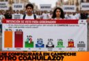 EXPEDIENTE | ¿SE CONFIGURARÁ EN CAMPECHE OTRO COAHUILAZO?
