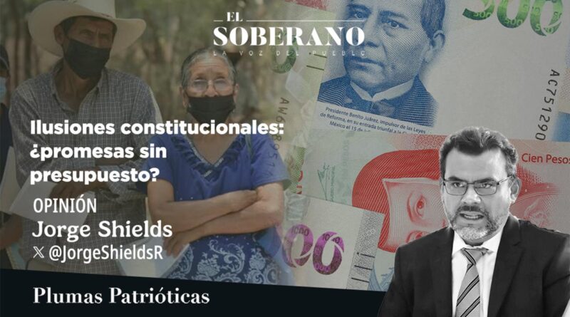 OPINIÓN: ILUSIONES CONSTITUCIONALES: ¿PROMESAS SIN PRESUPUESTO?